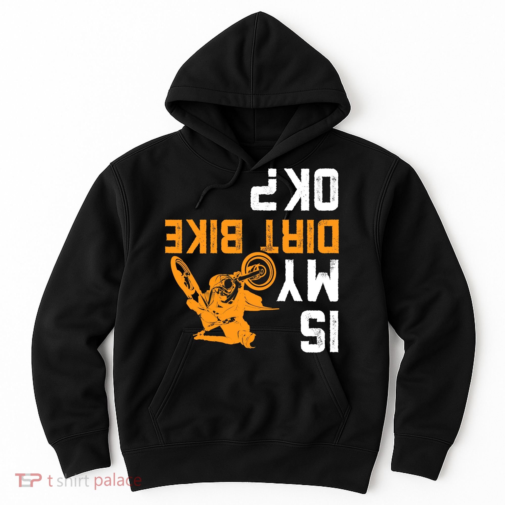 Upside Down Is My Dirt Bike OK? Dirt Bikers Hoodie