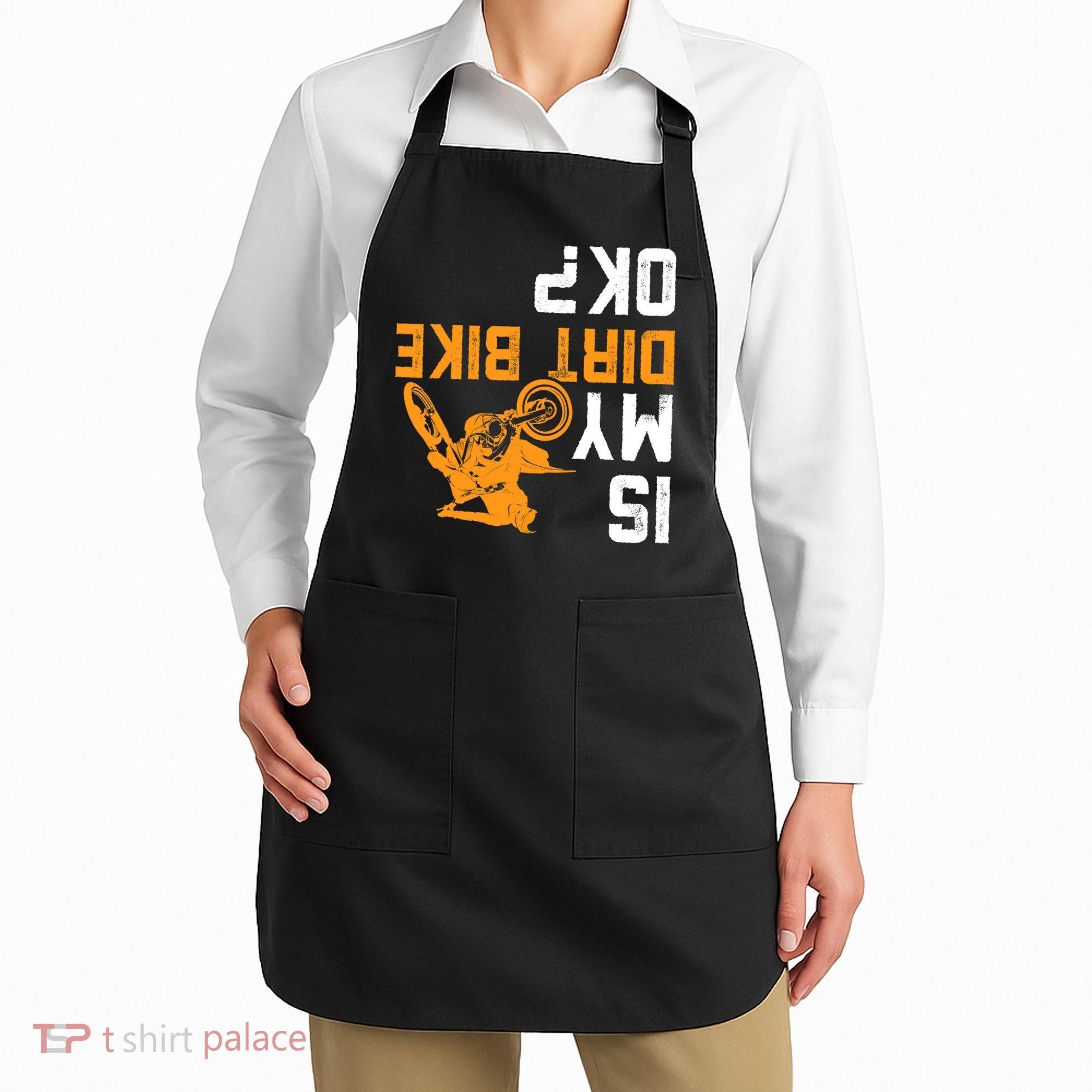 Upside Down Is My Dirt Bike OK? Dirt Bikers Apron