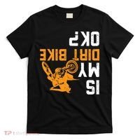 Upside Down Is My Dirt Bike OK? Dirt Bikers T-Shirt thumb 0