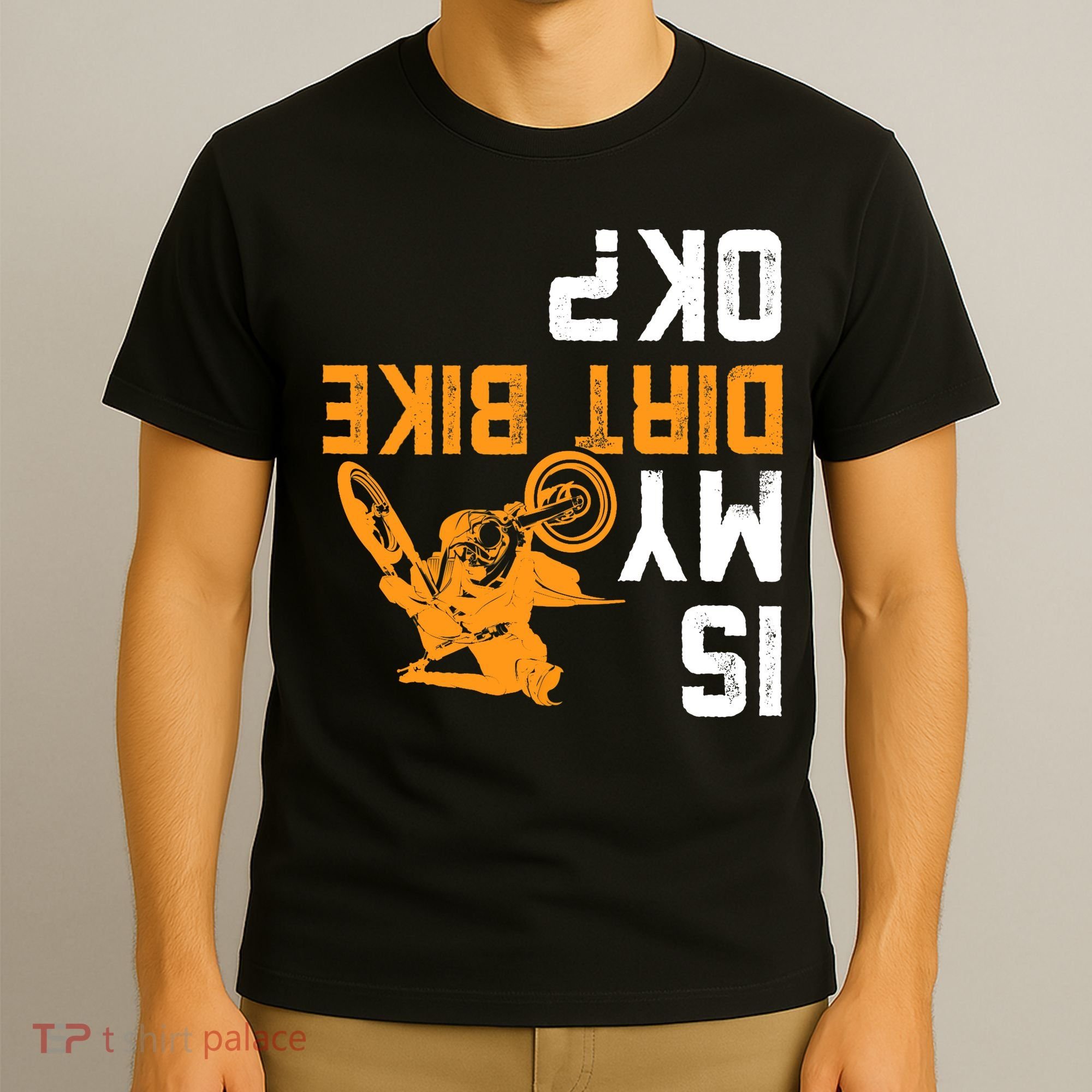 Upside Down Is My Dirt Bike OK? Dirt Bikers T-Shirt
