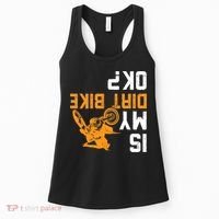 Upside Down Is My Dirt Bike OK? Dirt Bikers Women's Tank Top thumb 0