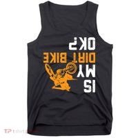 Upside Down Is My Dirt Bike OK? Dirt Bikers Tank Top thumb 0