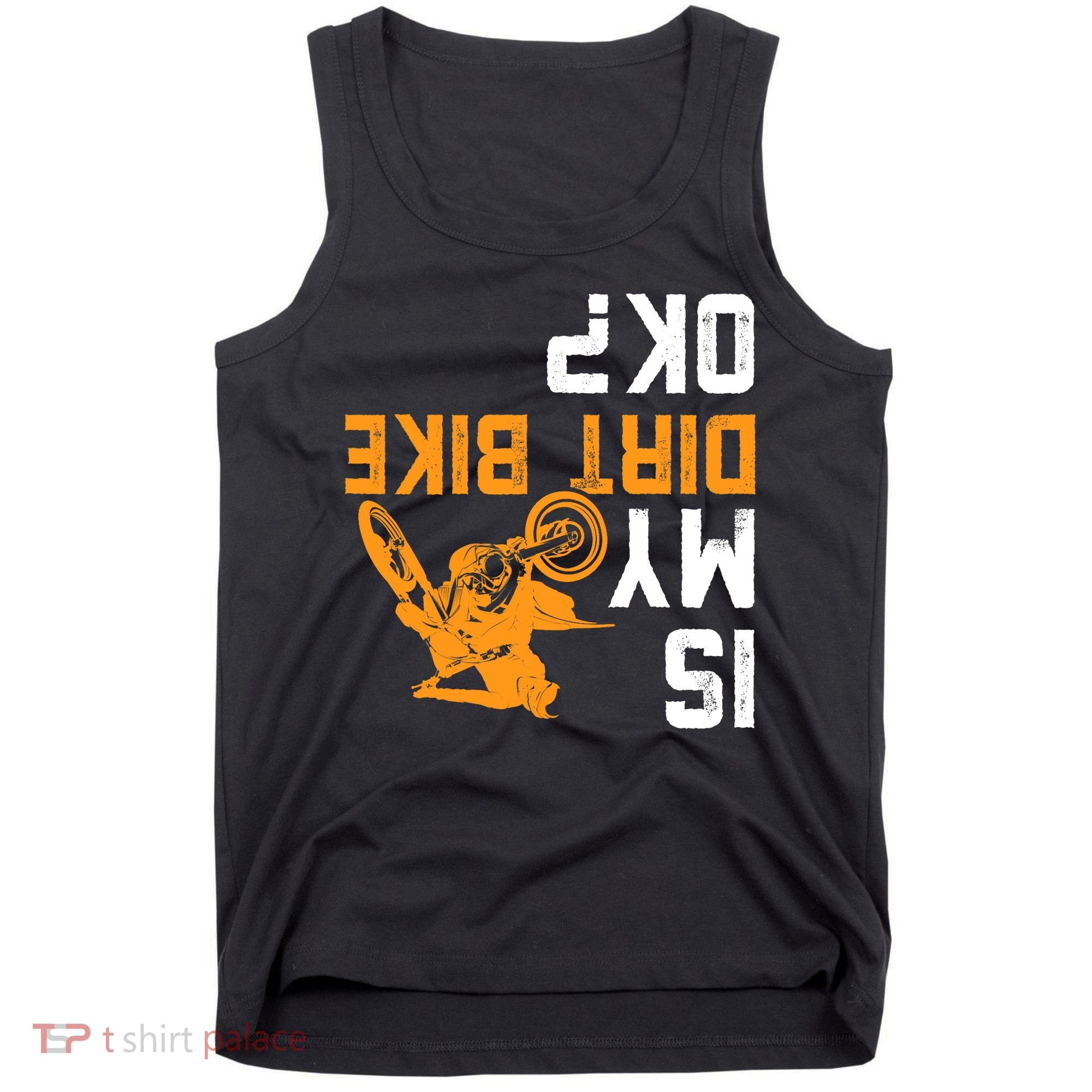 Upside Down Is My Dirt Bike OK? Dirt Bikers Tank Top