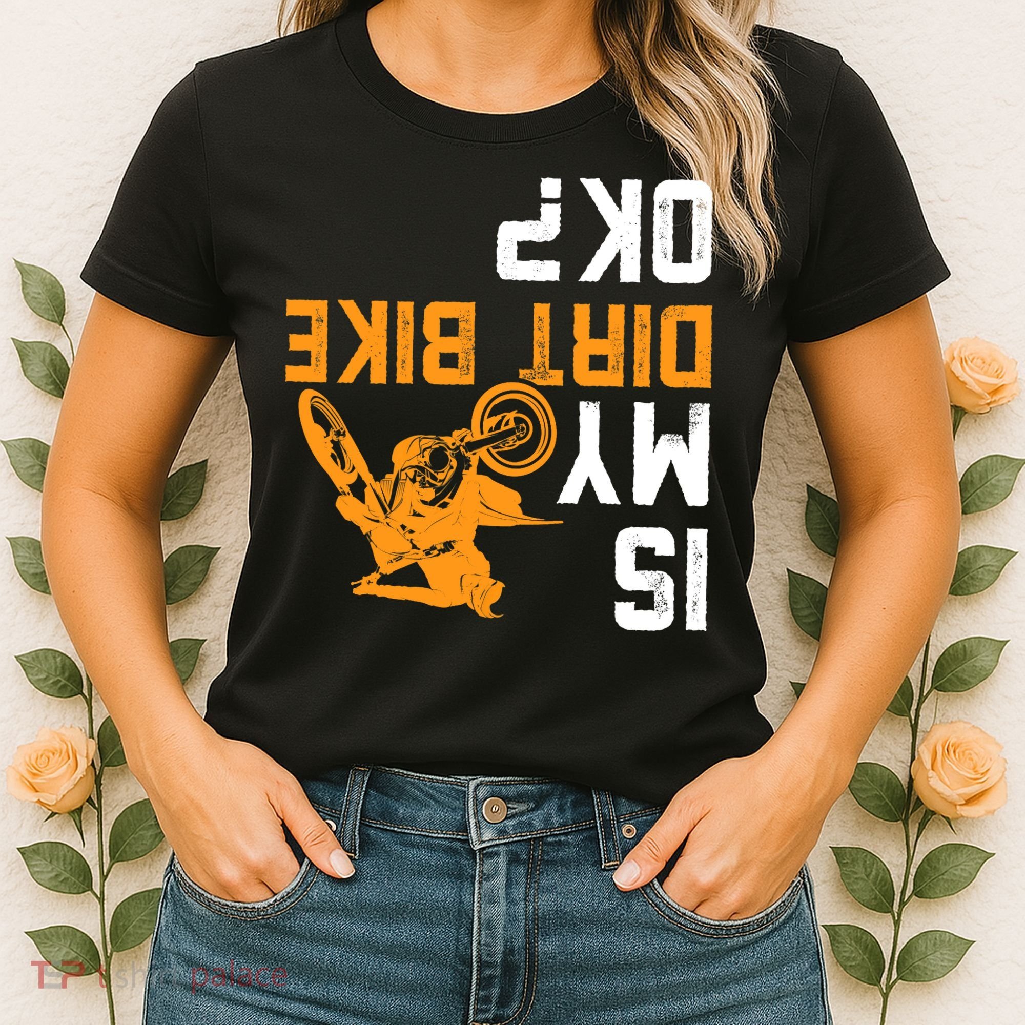 Upside Down Is My Dirt Bike OK? Dirt Bikers Women's T-Shirt