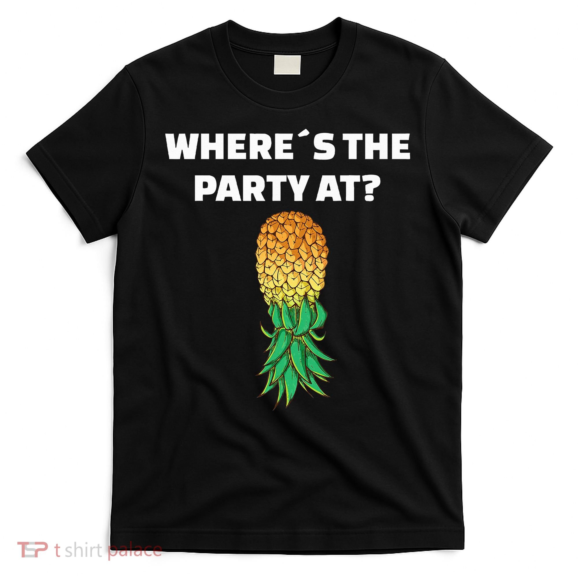 Upside Down Pineapple Where´S The Party At T-Shirt