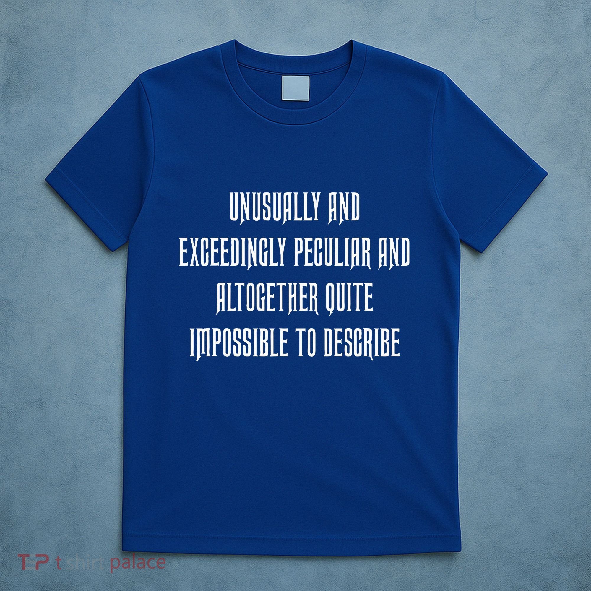 Unusually Exceedingly Peculiar Altogether Quite Impossible T-Shirt