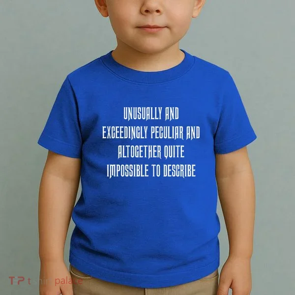 Unusually Exceedingly Peculiar Altogether Quite Impossible Toddler T-Shirt