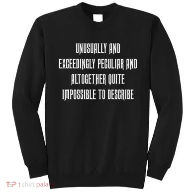 Unusually Exceedingly Peculiar Altogether Quite Impossible Sweatshirt