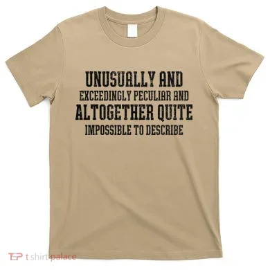 Unusually Exceedingly Peculiar Altogether Quite Impossible T-Shirt