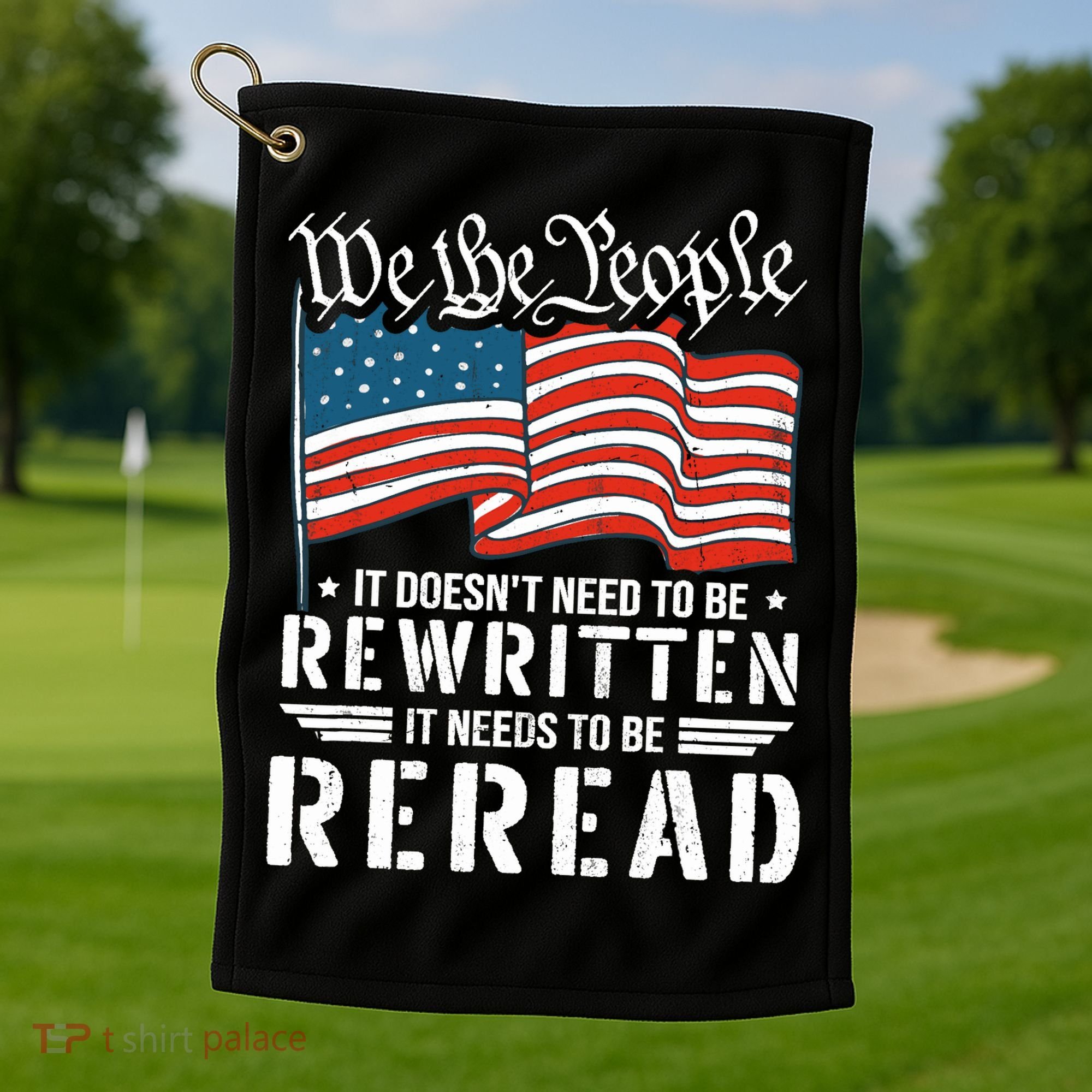 US Flag Constitution of the USA Needs To Be Reread Golf Towel