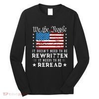 Us Flag Constitution Of The Usa Needs To Be Reread Long Sleeve Shirt thumb 0