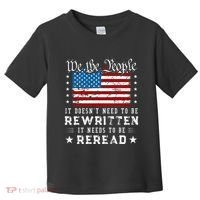 Us Flag Constitution Of The Usa Needs To Be Reread Toddler T-Shirt thumb 0