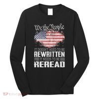 Us Flag Constitution Of The Usa Needs To Be Reread Long Sleeve Shirt thumb 0