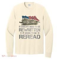 US Flag Constitution Of The USA Needs To Be Reread Long Sleeve Shirt thumb 0