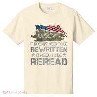 US Flag Constitution Of The USA Needs To Be Reread T-Shirt thumb 0