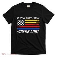 Us Flag Car Racing If You AinT First YouRe Last T-Shirt thumb 0