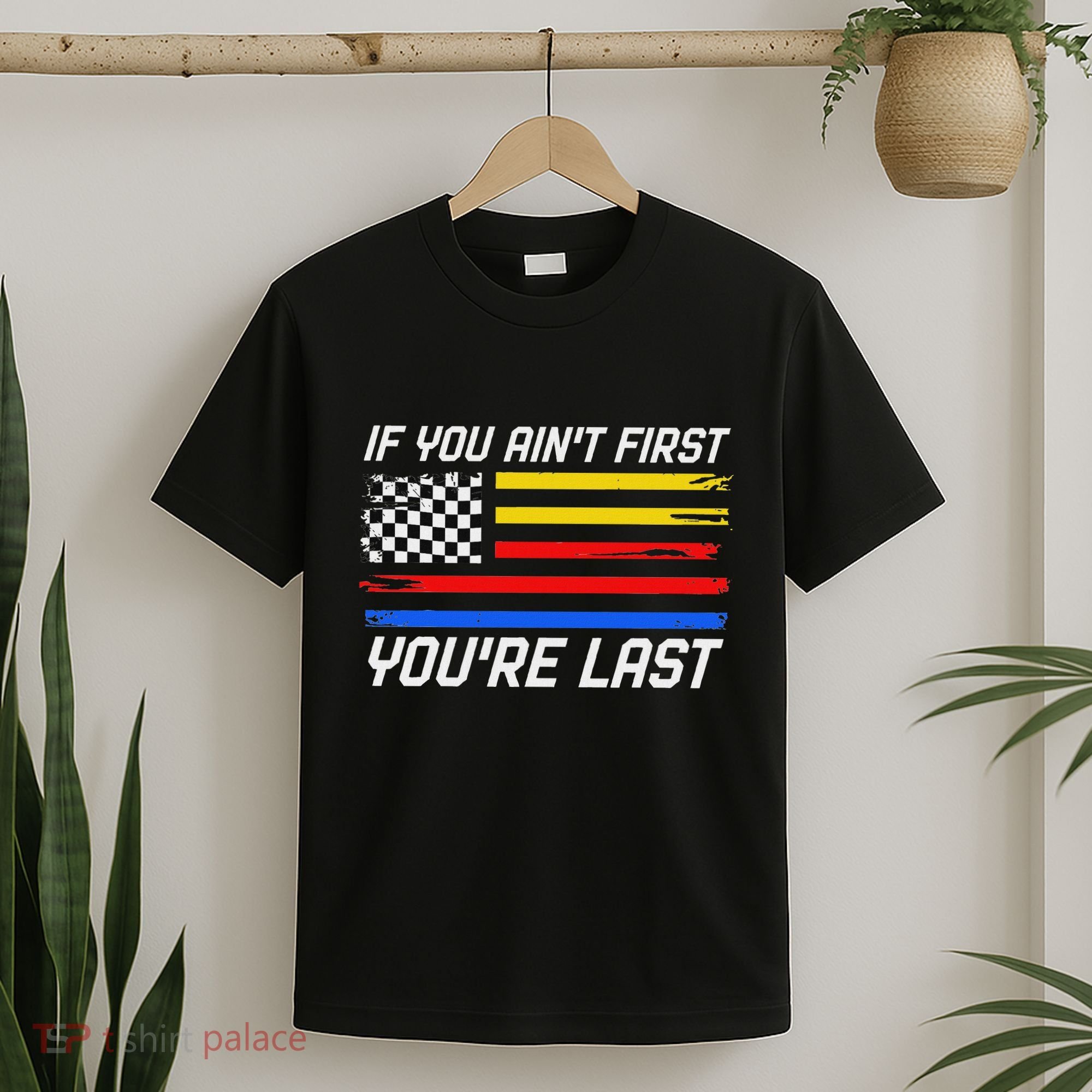 Us Flag Car Racing If You AinT First YouRe Last T-Shirt