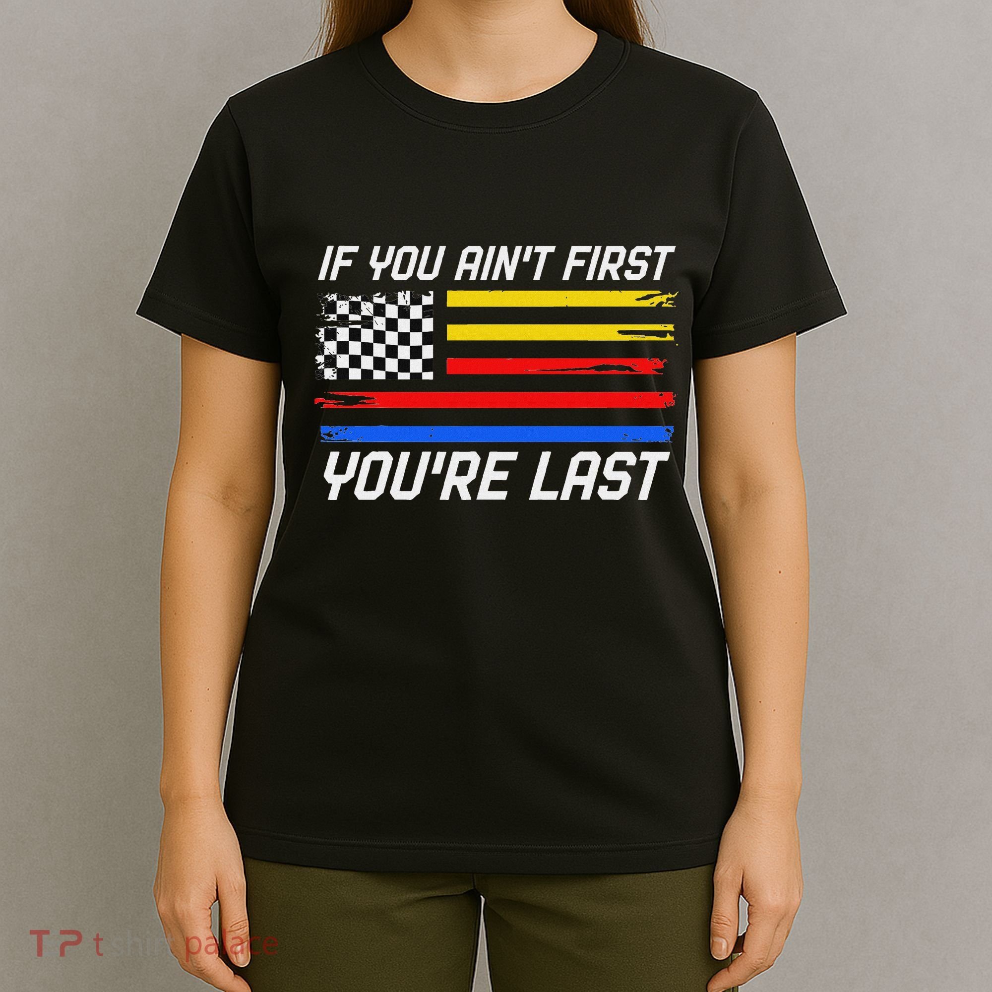 Us Flag Car Racing If You AinT First YouRe Last T-Shirt
