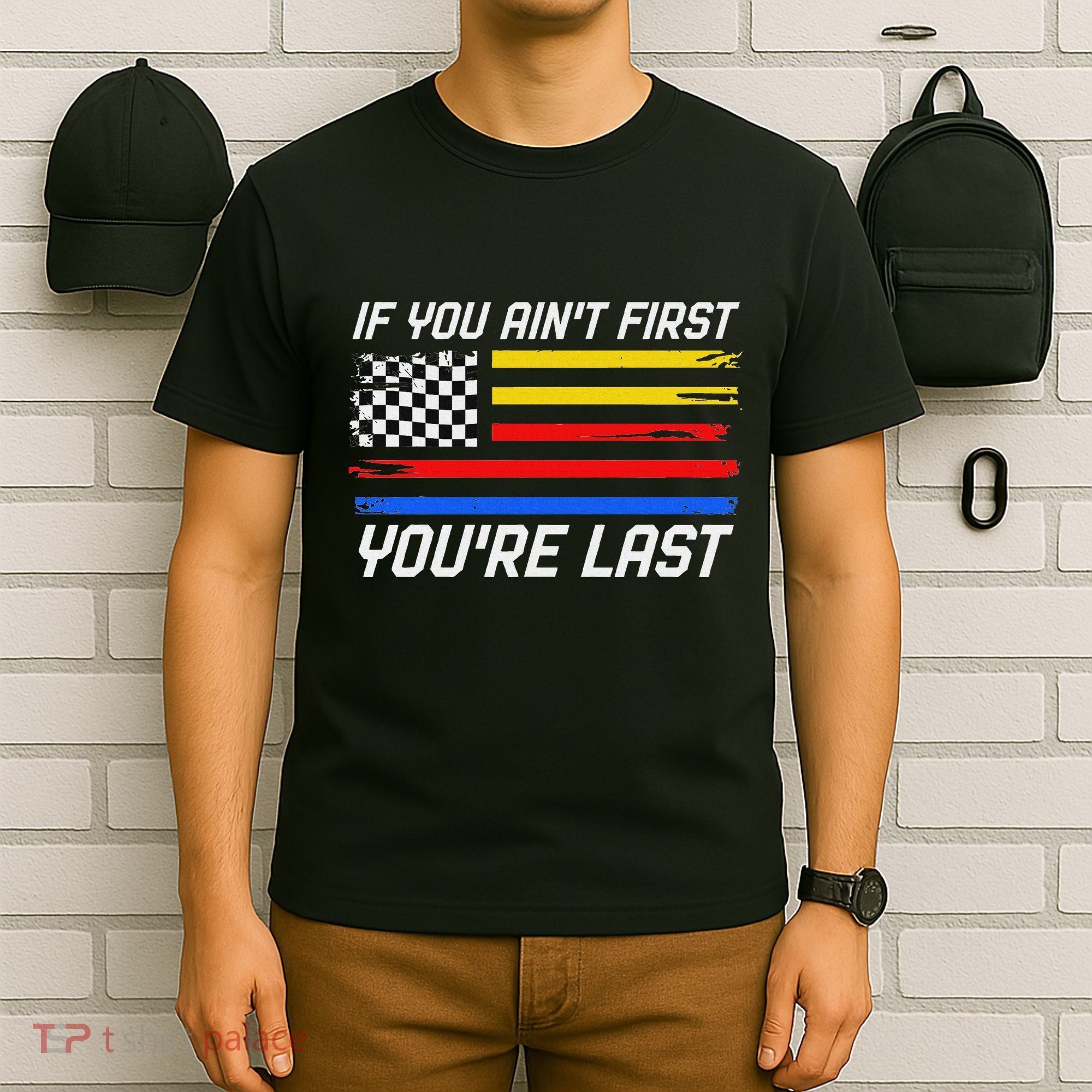Us Flag Car Racing If You AinT First YouRe Last T-Shirt