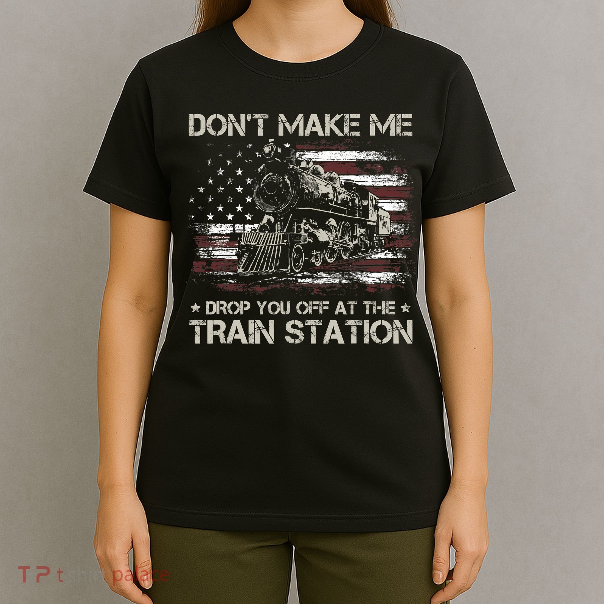 Usa Flag Dont Make Me Drop You Off At The Train Station T-Shirt