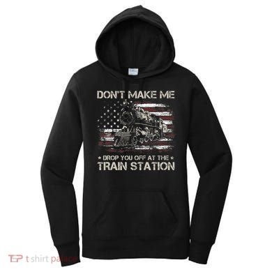 Usa Flag Dont Make Me Drop You Off At The Train Station Women's Hoodie