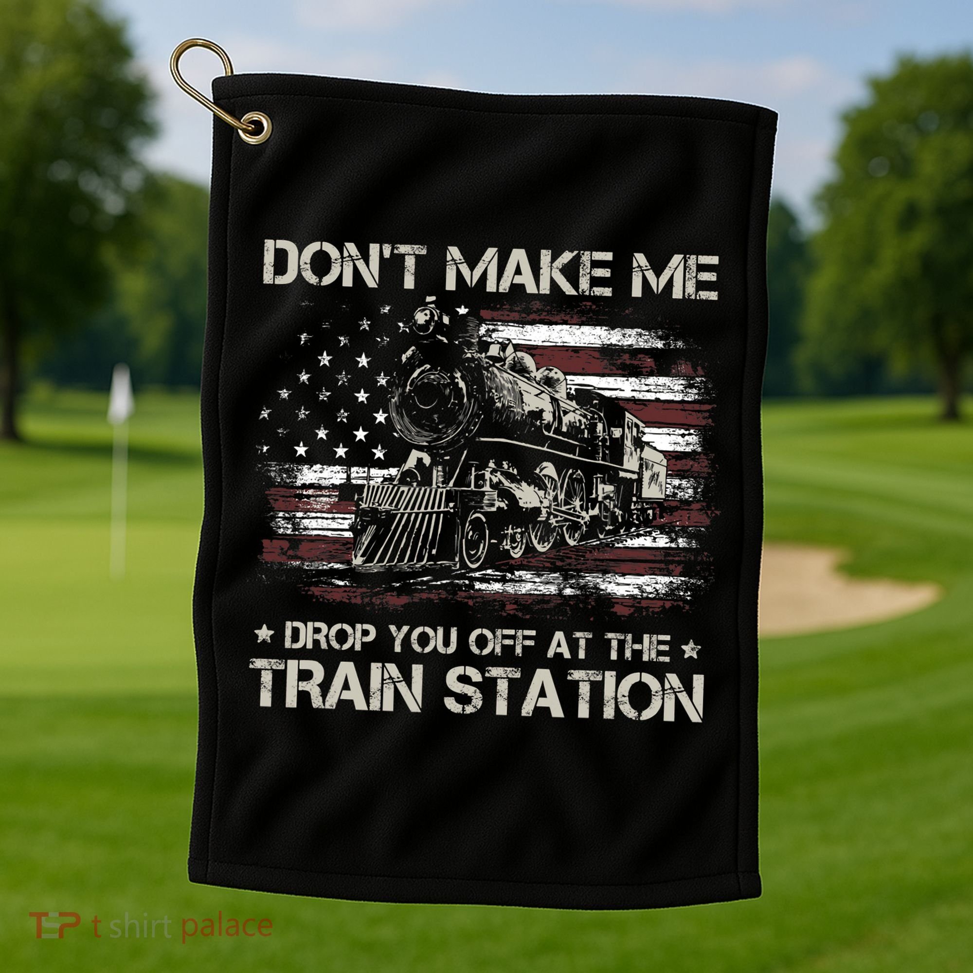 Usa Flag Dont Make Me Drop You Off At The Train Station Golf Towel