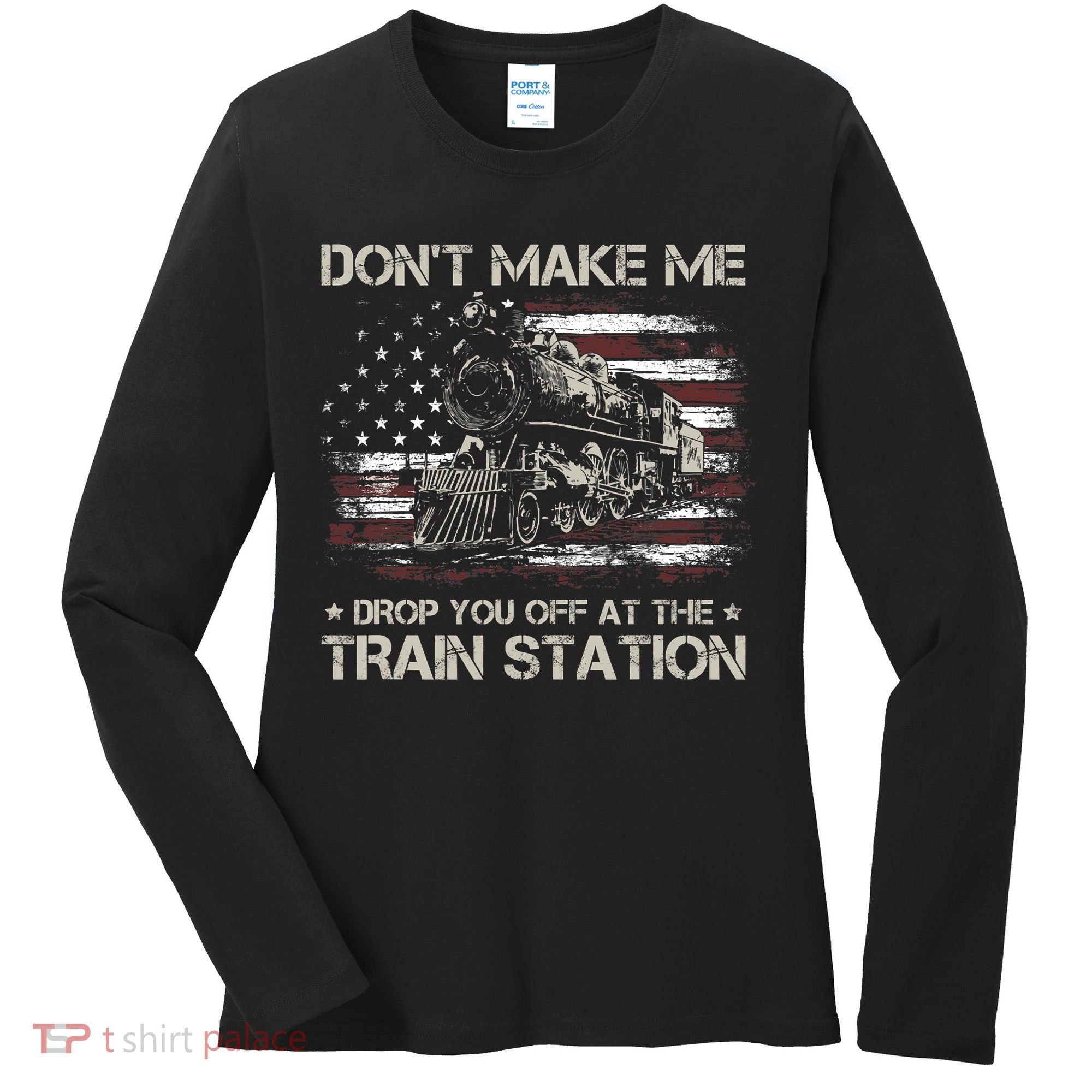 Usa Flag Dont Make Me Drop You Off At The Train Station Women's Long Sleeve Shirt