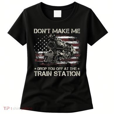 Usa Flag Dont Make Me Drop You Off At The Train Station Women's T-Shirt