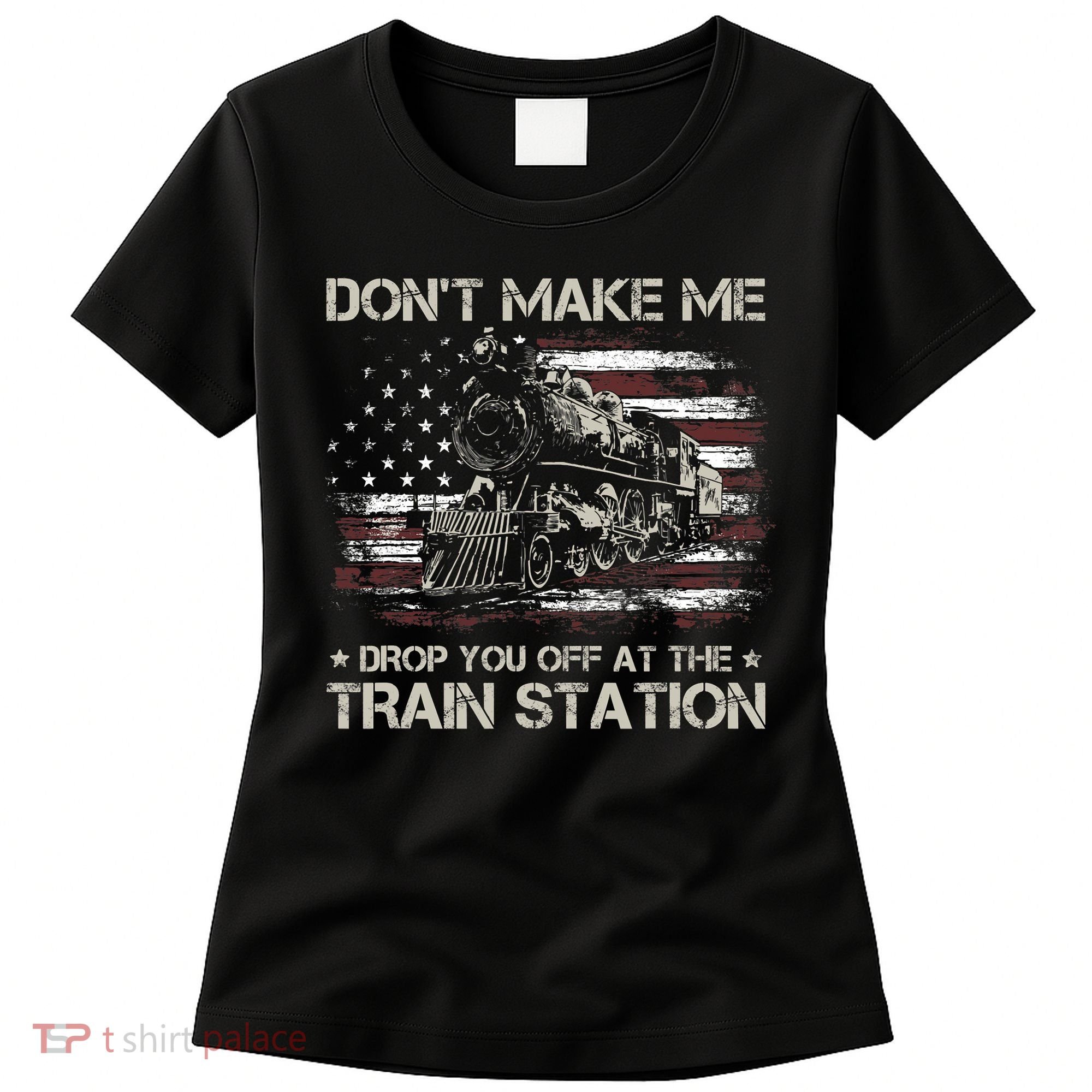 Usa Flag Dont Make Me Drop You Off At The Train Station Women's T-Shirt