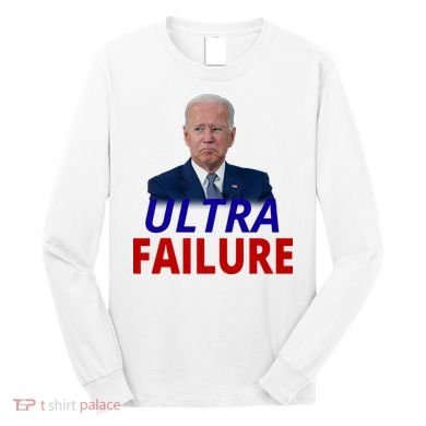 Ultra Failure Funny Anti Joe Biden Long Sleeve Shirt