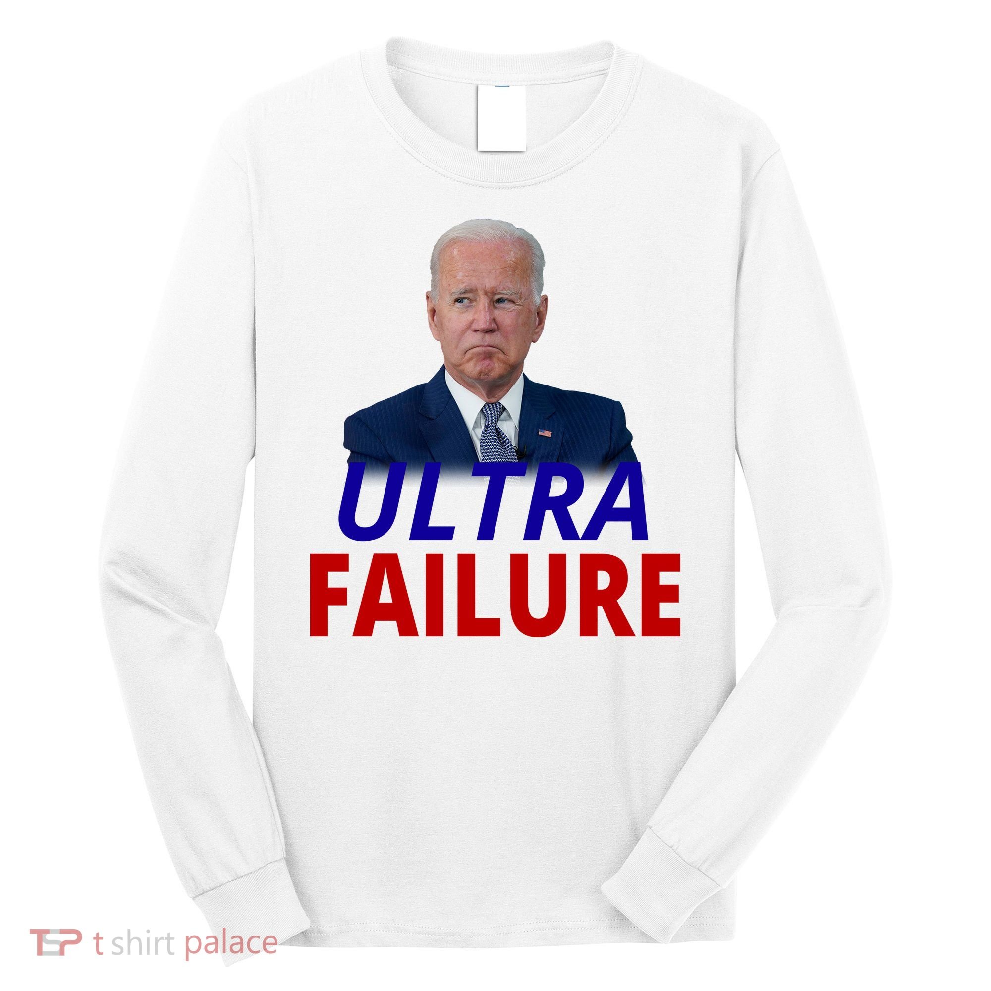 Ultra Failure Funny Anti Joe Biden Long Sleeve Shirt
