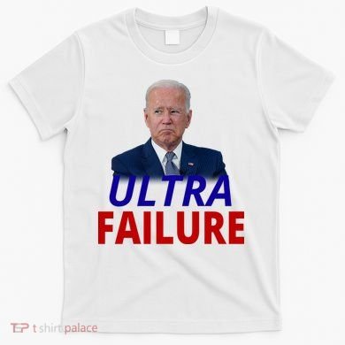 Ultra Failure Funny Anti Joe Biden T-Shirt