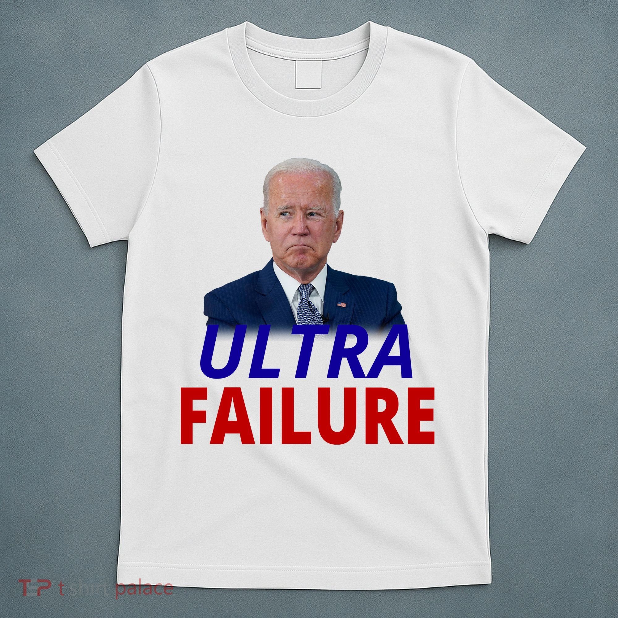 Ultra Failure Funny Anti Joe Biden T-Shirt