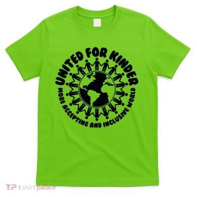 United For Kinder More Accepting And Inclusive World Be Kind T-Shirt