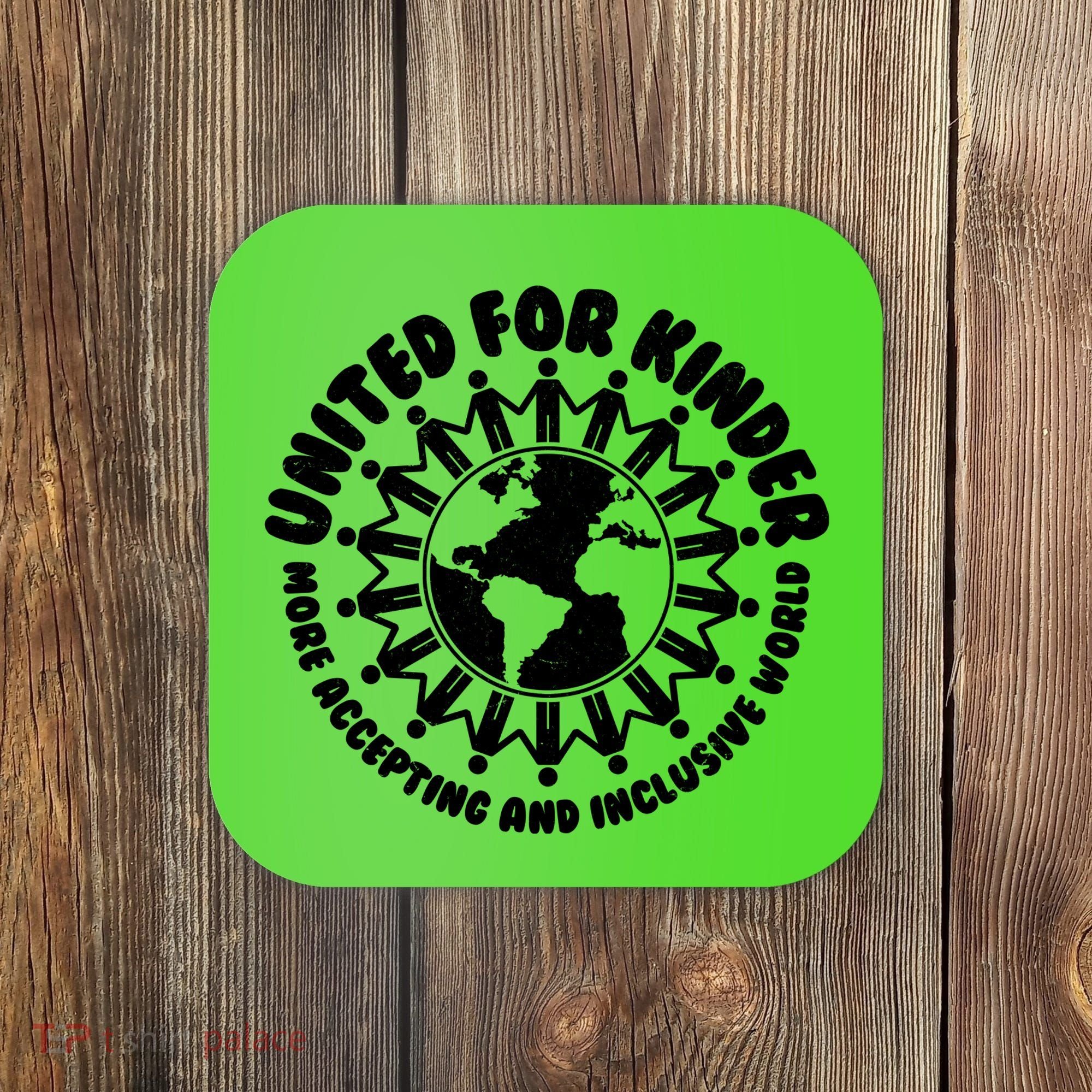 United For Kinder More Accepting And Inclusive World Be Kind Coaster