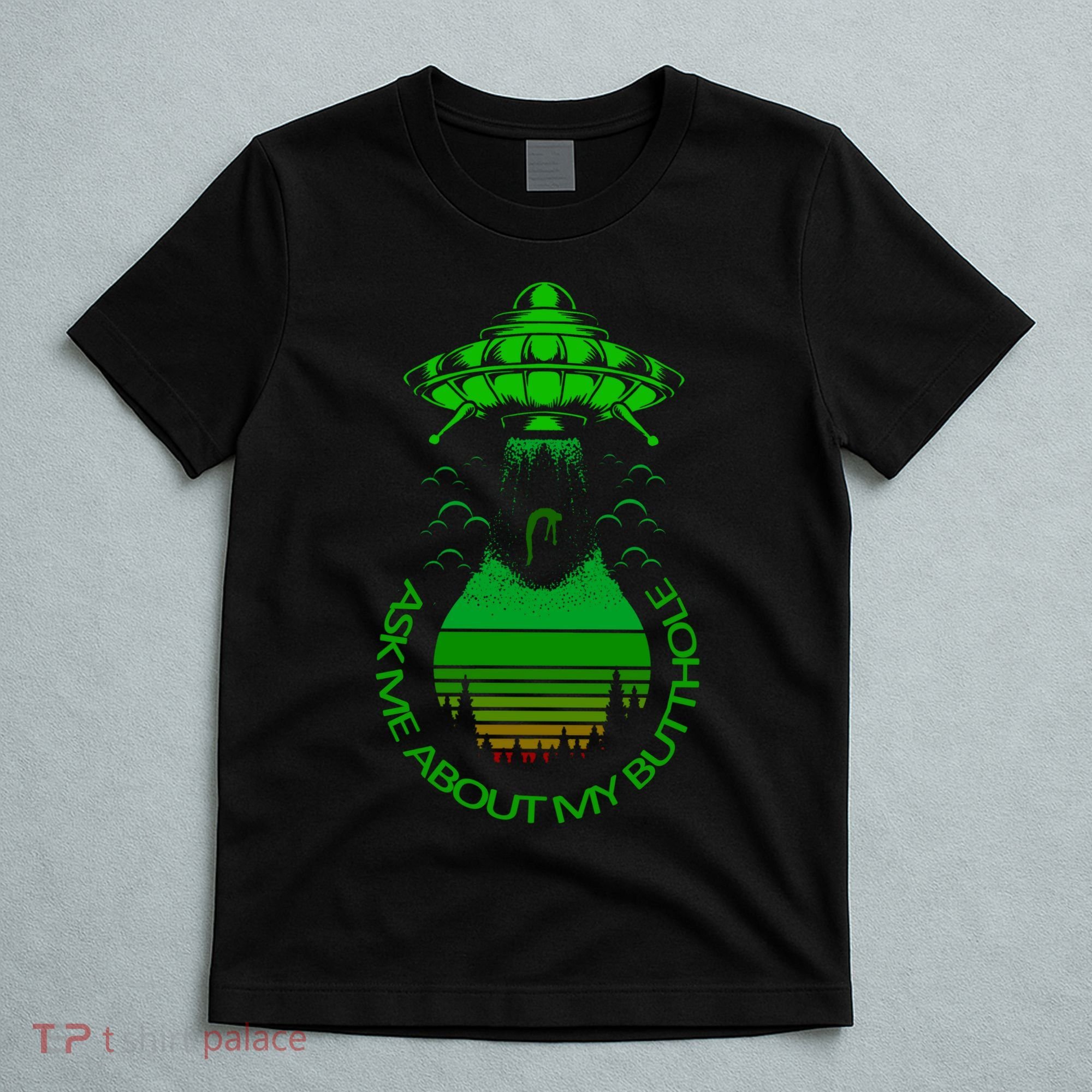 UFO Adduction As Me About My Butthole T-Shirt