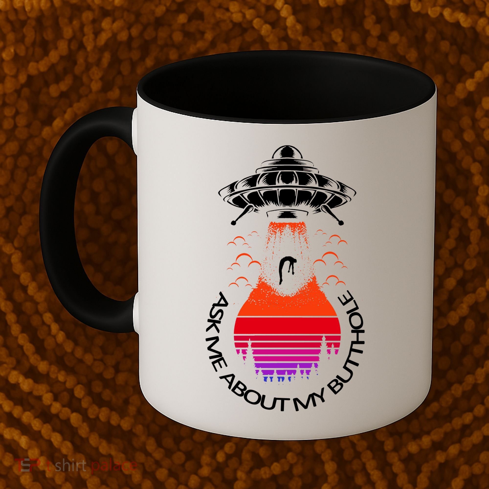 UFO Adduction As Me About My Butthole Coffee Mug