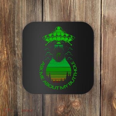 UFO Adduction As Me About My Butthole Coaster