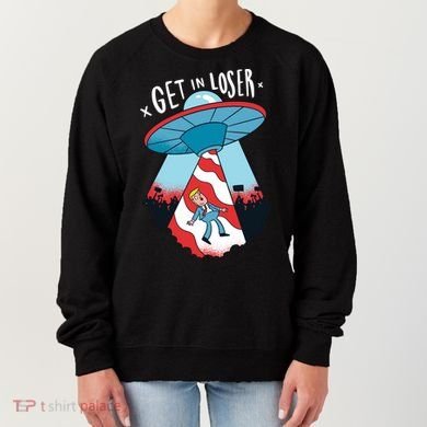 UFO Aliens Abducted Trump Get In Loser Women's Sweatshirt