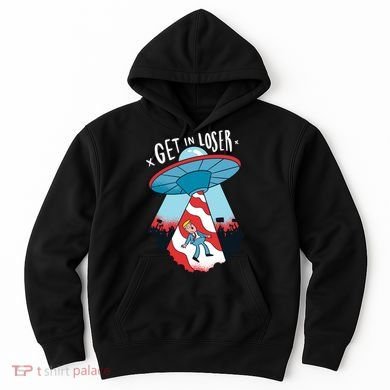 UFO Aliens Abducted Trump Get In Loser Hoodie