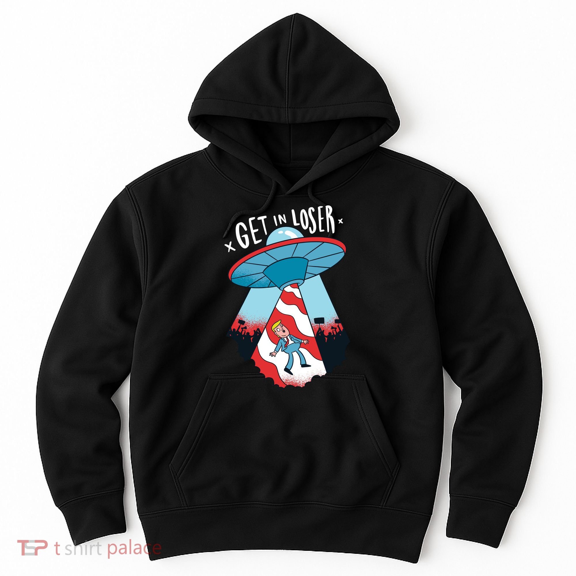 UFO Aliens Abducted Trump Get In Loser Hoodie