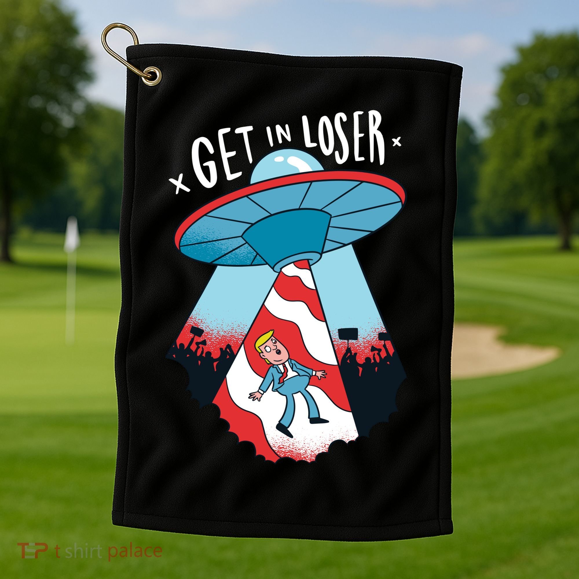 UFO Aliens Abducted Trump Get In Loser Golf Towel