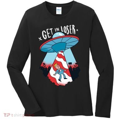 UFO Aliens Abducted Trump Get In Loser Women's Long Sleeve Shirt
