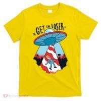 UFO Aliens Abducted Trump Get In Loser T-Shirt thumb 0