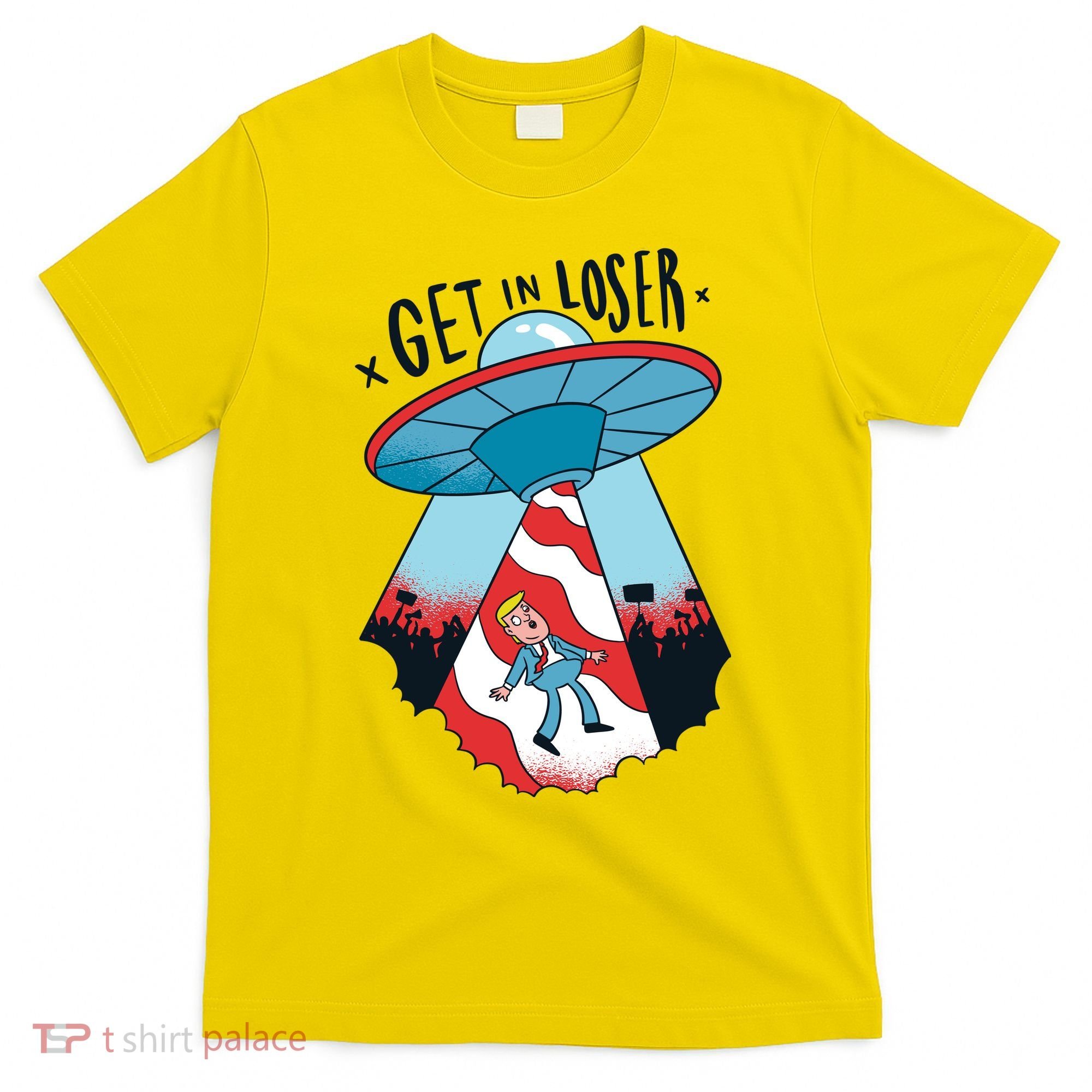 UFO Aliens Abducted Trump Get In Loser T-Shirt