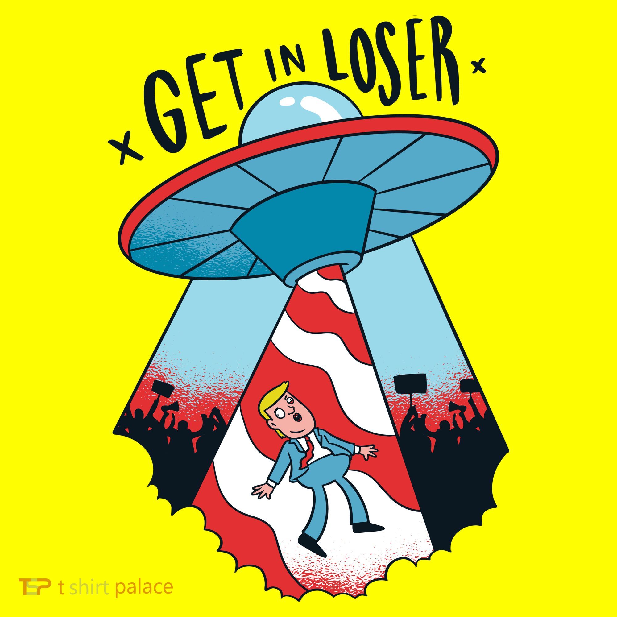 UFO Aliens Abducted Trump Get In Loser T-Shirt