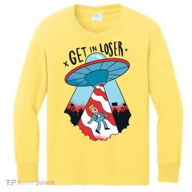 UFO Aliens Abducted Trump Get In Loser Kids Long Sleeve Shirt