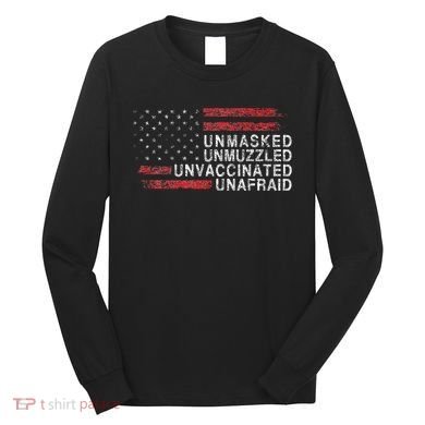 Us Flag Unmasked Unmuzzled Unvaccinated Unafraid Long Sleeve Shirt