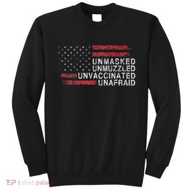 Us Flag Unmasked Unmuzzled Unvaccinated Unafraid Sweatshirt