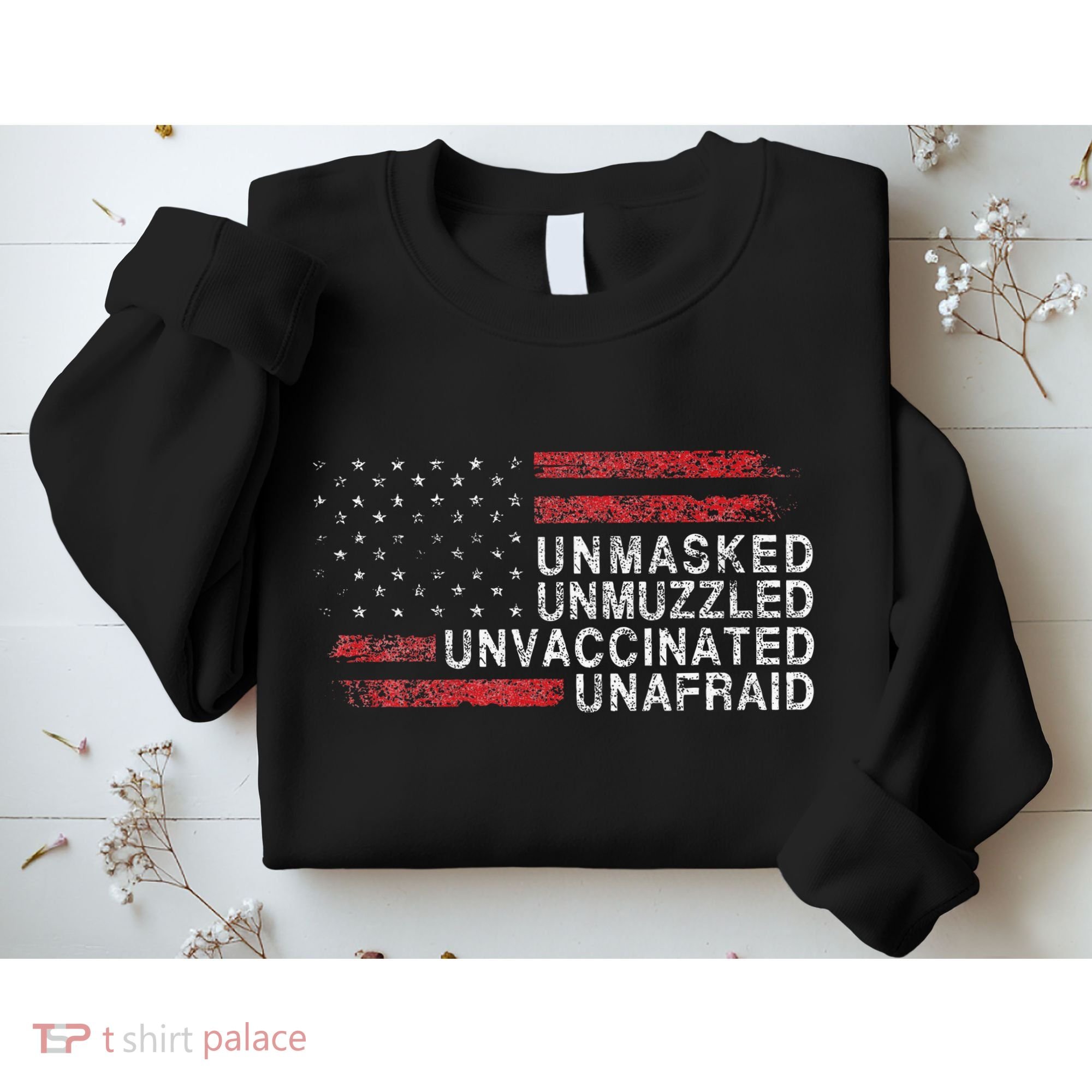 Us Flag Unmasked Unmuzzled Unvaccinated Unafraid Sweatshirt